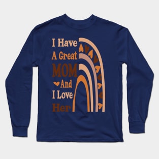 I have a great Mom and I love her Rainbow Mother's day Long Sleeve T-Shirt